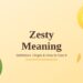 Zesty Meaning: What Does "Zesty" Really Mean?